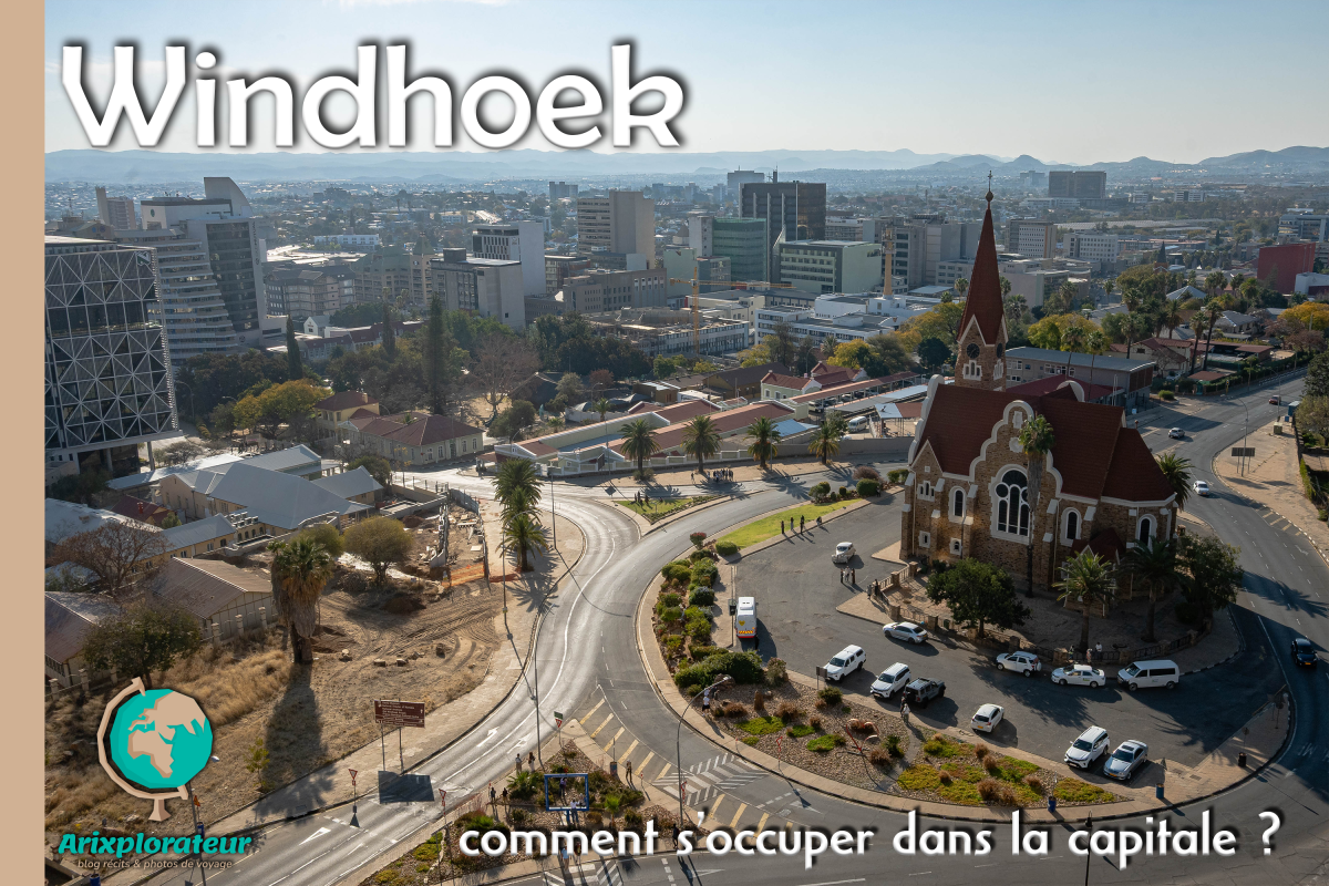 WINDHOEK – comment s&rsquo;occuper dans la capitale ?